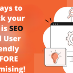 5 Ways to check your site is SEO and User friendly BEFORE optimising