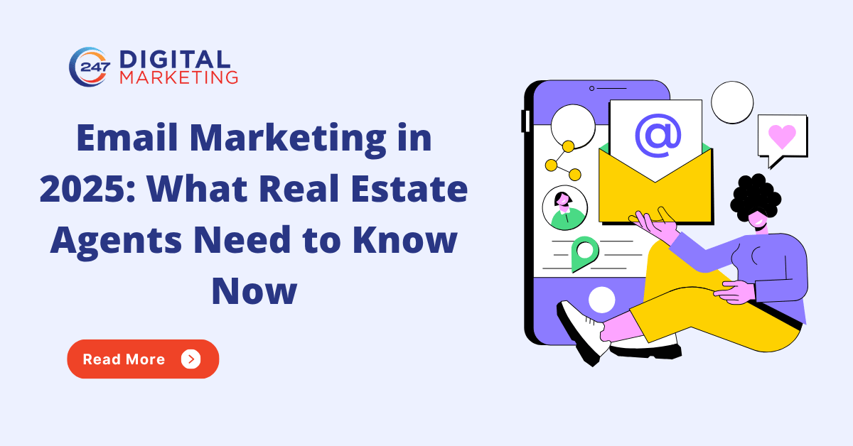 Email Marketing in 2025: What Real Estate Agents Need to Know Now