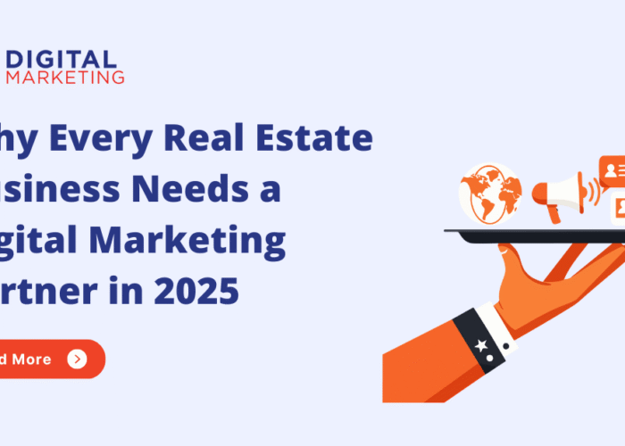 Why Every Real Estate Business Needs a Digital Marketing Partner in 2025