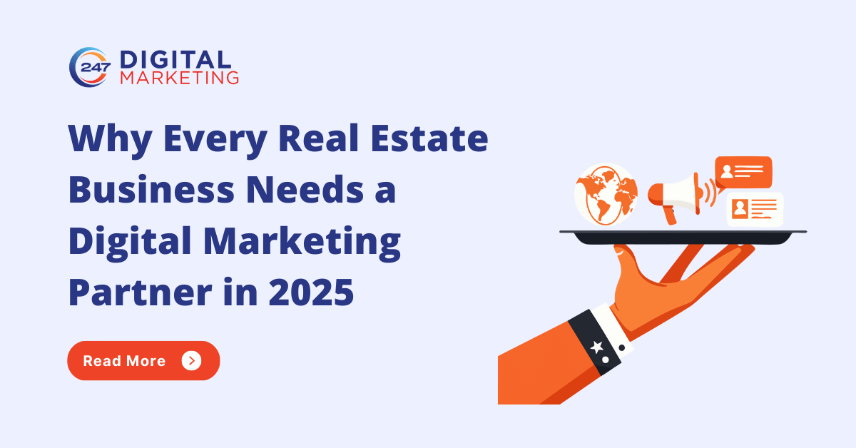Why Every Real Estate Business Needs a Digital Marketing Partner in 2025