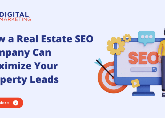 How a Real Estate SEO Company Can Maximize Your Property Leads