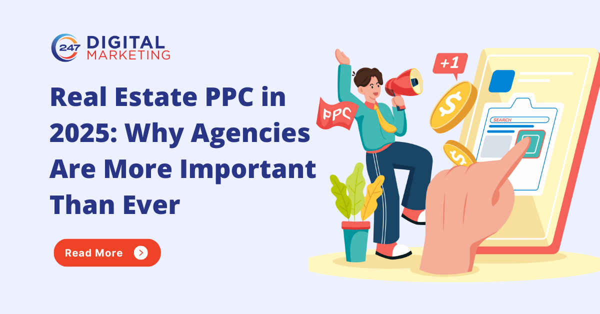 Real Estate PPC in 2025: Why Agencies Are More Important Than Ever